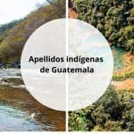 Apellidos indígenas de Guatemala Origen, significado y tradiciones