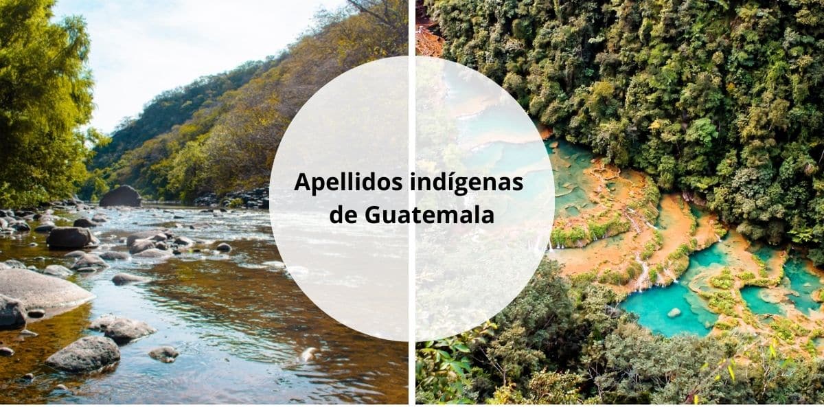 Apellidos indígenas de Guatemala Origen, significado y tradiciones