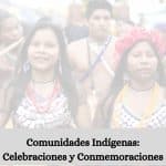 Comunidades Indígenas: Celebraciones y Conmemoraciones