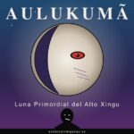 Aulukumã, la Luna primordial del Alto Xingu y hermano gemelo de Kwatïngï Aulukumã — La Luna Primordial del Alto Xingu del Parque Xingu