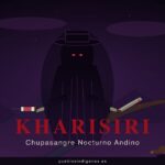 Kharisiri, el chupasangre nocturno del imaginario aimara-quechua andino Kharisiri — El Chupasangre Nocturno del Imaginario Andino