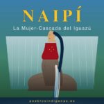 Naipí, la mujer-cascada petrificada del mito guaraní de las Cataratas del Iguazú Naipí — La Mujer-Cascada Petrificada de las Cataratas del Iguazú