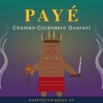 Payé, el chamán-curandero-sacerdote guaraní-tupí de la Tierra sin Mal Payé — El Chamán-Curandero-Sacerdote Guaraní-Tupí