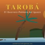 Tarobá, el guerrero-palmera del mito guaraní del Iguazú y amante de Naipí Tarobá — El Guerrero-Palmera del Mito Guaraní del Iguazú