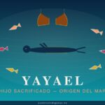 Yayael, el hijo sacrificado cuyos huesos originaron los peces del mar Yayael — El Hijo Sacrificado Cuyos Huesos Originaron los Peces